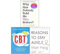 Why Has Nobody Told Me This Before? [Hardcover], Cognitive Behavioural Therapy, Reasons to Stay Alive 3 Books Collection Set