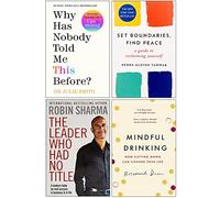 Why Has Nobody Told Me This Before [Hardcover], Set Boundaries Find Peace, The Leader Who Had No Title & Mindful Drinking 4 Books Collection Set