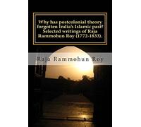 Why has postcolonial theory forgotten India's Islamic past? Selected writings of Raja Rammohun Roy (1772-1833).: Recuperating a Hindu-Islamic ... ... a Hindu-Islamic metissage identity.