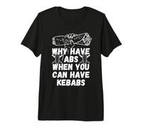 Why Have abs When You can Have Kebabs Premium T-Shirt