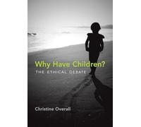Why Have Children?: The Ethical Debate (Basic Bioethics)