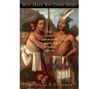 Why Have You Come Here?: The Jesuits and the First Evangelization of Native America