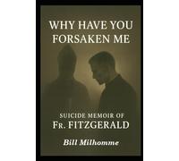 Why Have You Forsaken Me?: Suicide Memoir of Fr. Fitzgerald
