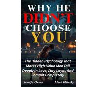 WHY HE DIDN'T CHOOSE YOU: The Hidden Psychology That Makes High-Value Men Fall Deeply In Love, Stay Loyal, And Commit Completely.