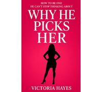 Why He Picks Her: How to Be One He Can’t Stop Thinking About: 1