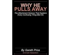 Why He Pulls Away: The Attachment Science That Explains Every Confusing Thing Men Do: Understanding Male Psychology, Attachment Styles, and How to Create the Deep Connection You Deserve
