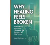 Why Healing Feels Broken: Reframing Healing Through the Posture of the Lamb
