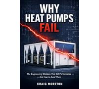 WHY HEAT PUMPS FAIL: The Engineering Mistakes That Kill Performance - And How to Avoid Them