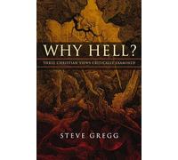 Why Hell?: Three Christian Views Critically Examined