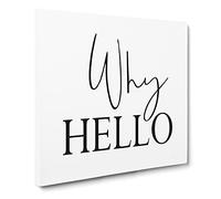 Why Hello Modern Typography Quote Canvas Print | Gallery Wrapped 30mm Frame Wall Art | 14x14 inches | Ready to Hang | Modern Typography Picture | Living Room Bedroom Lounge Office