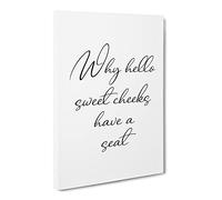 Why Hello Sweet Cheeks Typography Quote Canvas Print | Gallery Wrapped 30mm Frame Wall Art | 24x16 inches | Ready to Hang | Modern Typography Picture | Living Room Bedroom Lounge Office