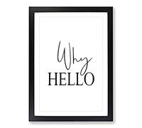 Why Hello Typography Framed Print | A2 Black Framed Wall Art | Ready to Hang | Modern Positive Affirmations Picture | Living Room Bedroom Lounge Office