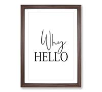 Why Hello Typography Framed Print | A2 Walnut Framed Wall Art | Ready to Hang | Modern Positive Affirmations Picture | Living Room Bedroom Lounge Office