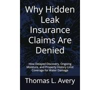 Why Hidden Leak Insurance Claims Are Denied: How Delayed Discovery, Ongoing Moisture, and Property History Limit Coverage for Water Damage