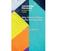Why Historic Places Matter Emotionally – Responses, Attachments, Communities