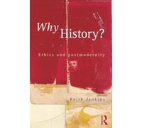 Why History? – Ethics and Postmodernity – Routledge