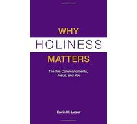 Why Holiness Matters: The Ten Commandments, Jesus, and You