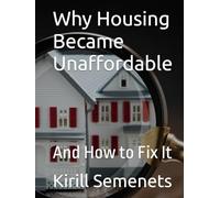 Why Housing Became Unaffordable: And How to Fix It