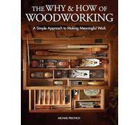 Why and How of Woodworking: A Simple Approach to Making Meaningful Work