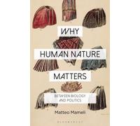 Why Human Nature Matters : Between Biology and Politics