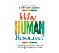 Why Human Resource?: Reclaiming Humanity, Wellness & Meaning in the World of Work