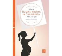 Why Human Rights in Childbirth Matter (Pinter & Martin Why It Matters: 9)