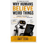 Why Humans Believe Weird Things: A Machine's Field Guide to Bias, Tribal Thinking, Rumors, and Bad Logic: 7 (The Human Bug Report)