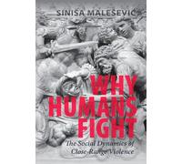 Why Humans Fight: The Social Dynamics of Close-Range Violence