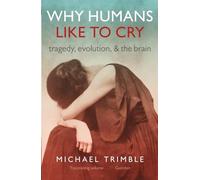 Why Humans Like to Cry: Tragedy, Evolution, and the Brain