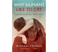 Why Humans Like to Cry: Tragedy, Evolution, and the Brain