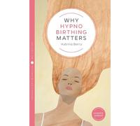 Why Hypnobirthing Matters: 2 (Pinter & Martin Why it Matters)