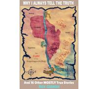 Why I Always Tell the Truth: And 16 Other Mostly True Stories