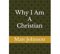 Why I Am A Christian