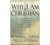 Why I am a Christian: Leading Thinkers Explain Why They Believe