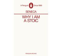 Why I am a Stoic: Seneca (Penguin Archive)