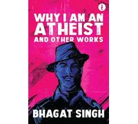Why I Am An Atheist: And Other Works