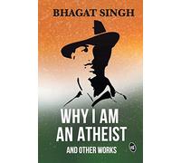 Why I am an Atheist and Other Works