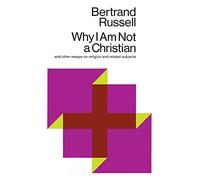 Why I am Not a Christian, and Other Essays on Religion and Related Subjects
