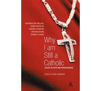Why I Am Still a Catholic: Essays in Faith and Perseverance