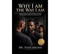 Why I Am the Way I AM: Understanding The Developmental Windows, Schema and Patterns that Shaped my Life