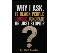 "Why I Ask" Are Black People Cursed, Ignorant, or Just Stupid?