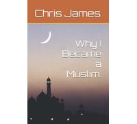 Why I Became a Muslim.