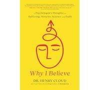 Why I Believe: A Psychologist's Thoughts on Suffering, Miracles, Science, and Faith