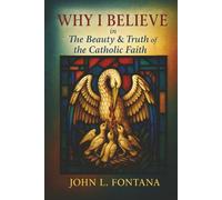 Why I Believe In the Beauty & Truth of the Catholic Faith