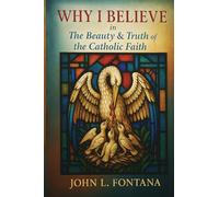 Why I Believe In the Beauty & Truth of the Catholic Faith