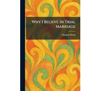 Why I Believe in Trial Marriage