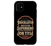 Why I call myself a bricklayer... Case for iPhone 11
