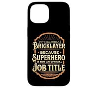 Why I call myself a bricklayer... Case for iPhone 15