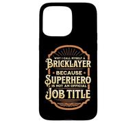 Why I call myself a bricklayer... Case for iPhone 15 Pro Max