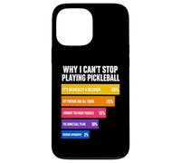 Why I Can't Stop Playing Pickleball Reasons Case for iPhone 13 Pro Max